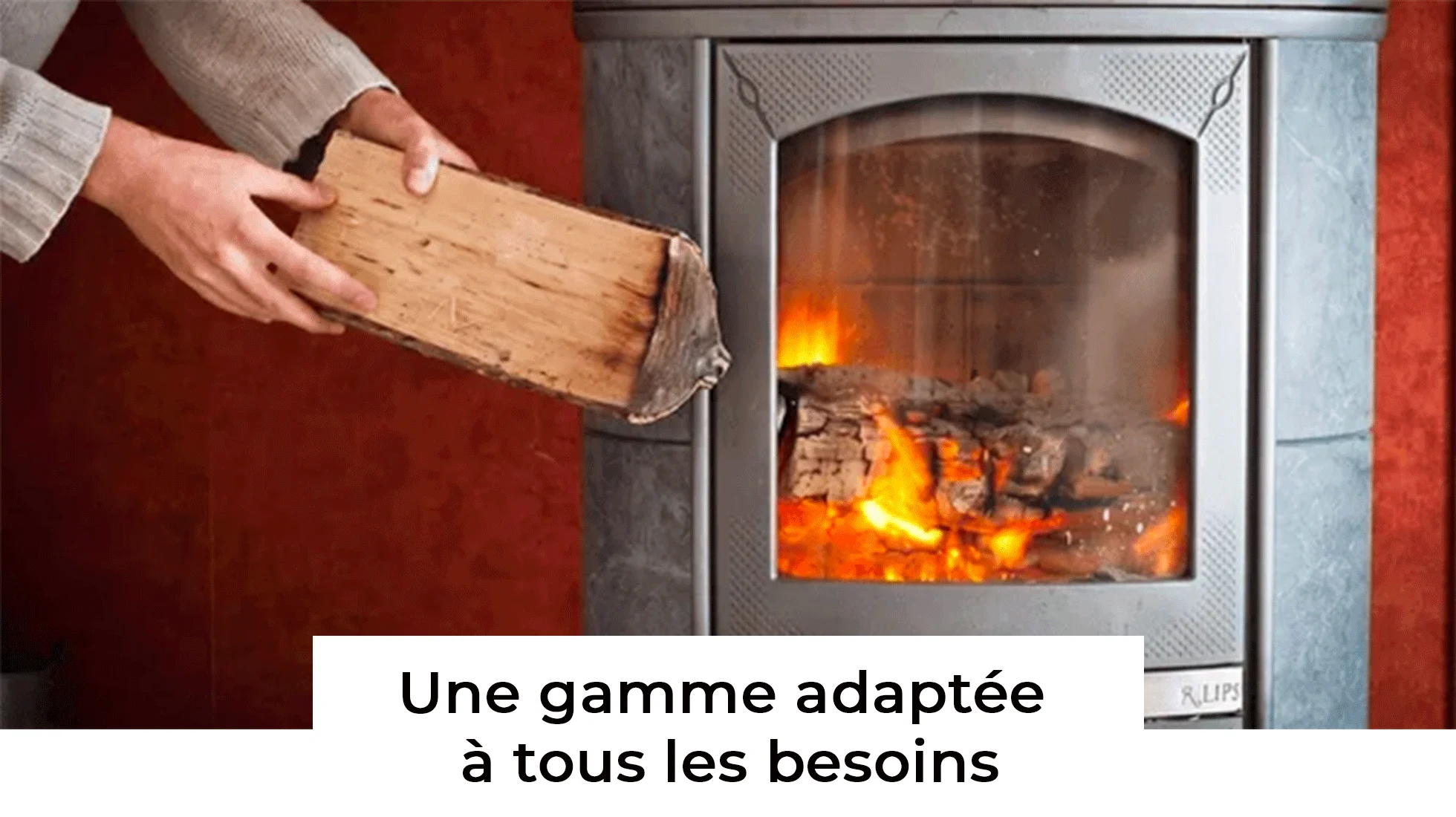 Gamme pour tous les besoins